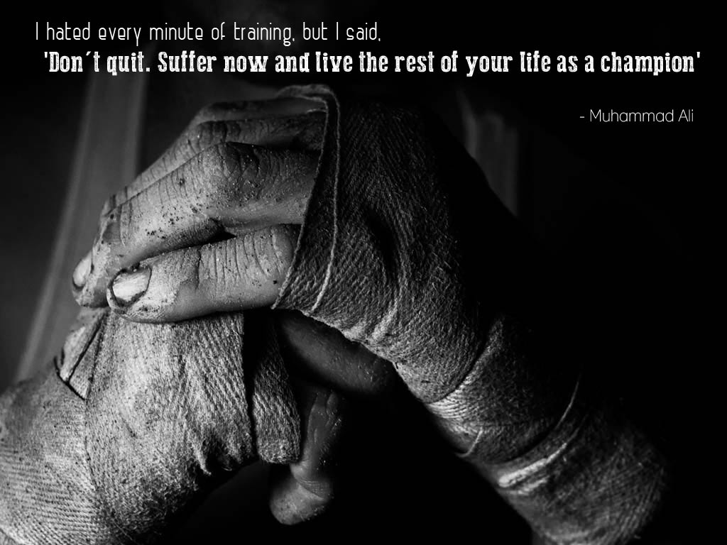 I hated every minute of training, but I said, 'Don't quit. Suffer now and live the rest of your life as a champion.' Muhammad Ali I hated every minute of training, but I said, 'Don't quit. Suffer now and live the rest of your life as a champion.' Muhammad Ali